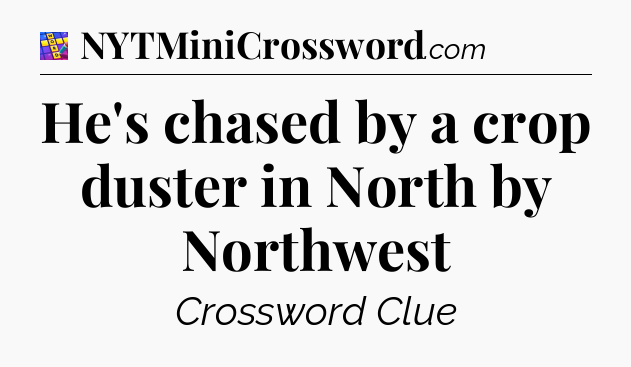 He's chased by a crop duster in North by Northwest Codycross