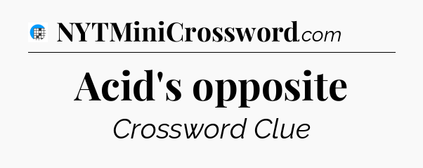 Acid's opposite Crossword Clue