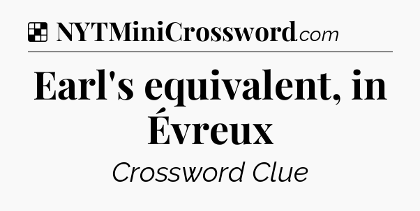 Solution: Earl's equivalent, in Évreux - NYT Crossword