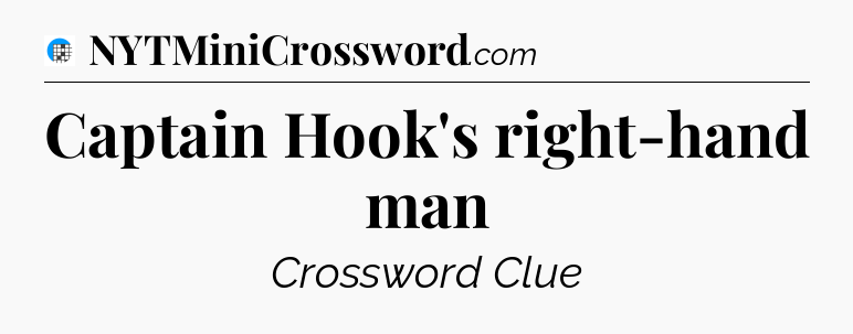 Captain Hook's right-hand man Crossword Clue