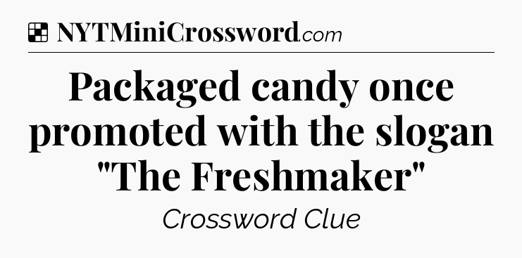 Solution: Packaged candy once promoted with the slogan 