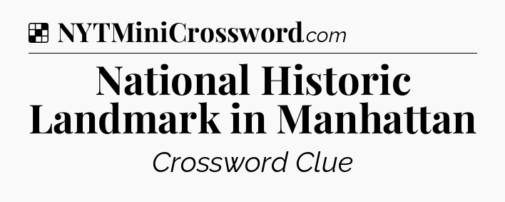 Solution: National Historic Landmark in Manhattan - NYT Crossword
