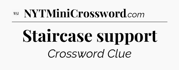 Staircase support - WSJ Crossword