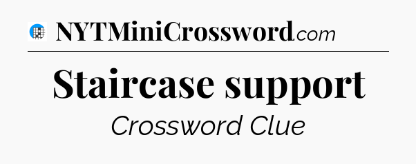 Staircase support Crossword Clue