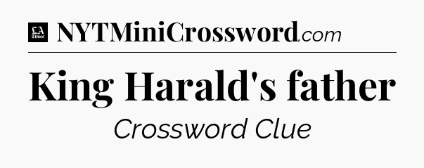 King Harald's father - LA Times Crossword