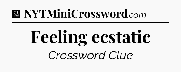Feeling ecstatic - LA Times Crossword