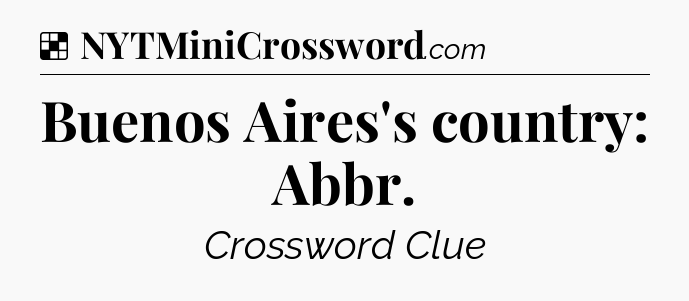 Solution: Buenos Aires's country: Abbr - NYT Crossword