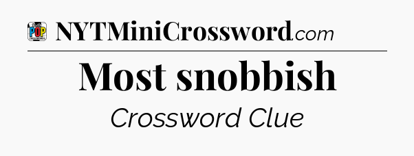 Most snobbish Crossword Clue