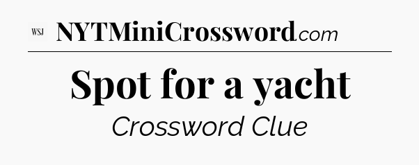 Spot for a yacht - WSJ Crossword