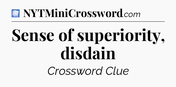 Sense of superiority, disdain Puzzle Page Crossword Clue