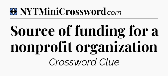 Solution: Source of funding for a nonprofit organization - NYT Mini Crossword