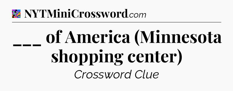 ___ of America (Minnesota shopping center) Crossword Clue