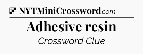 Solution: Adhesive resin - NYT Crossword