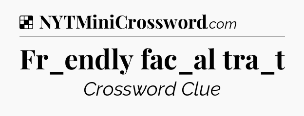 Solution: Fr_endly fac_al tra_t - NYT Crossword
