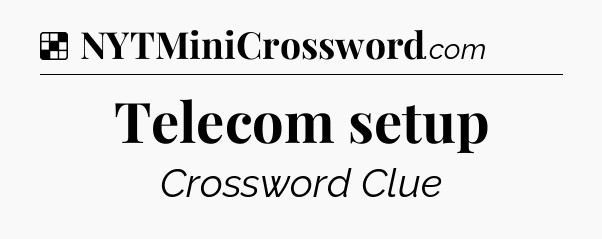 Solution: Telecom setup - NYT Crossword