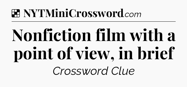 Solution: Nonfiction film with a point of view, in brief - NYT Crossword