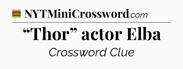 “Thor” actor Elba crossword clue Eugene Sheffer