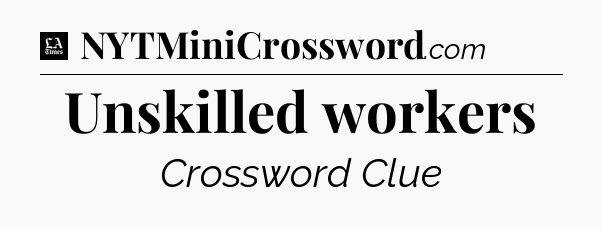 Unskilled workers - LA Times Crossword