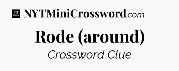 Rode (around) - LA Times Crossword