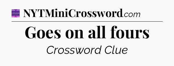 Goes on all fours - Thomas Joseph Crossword