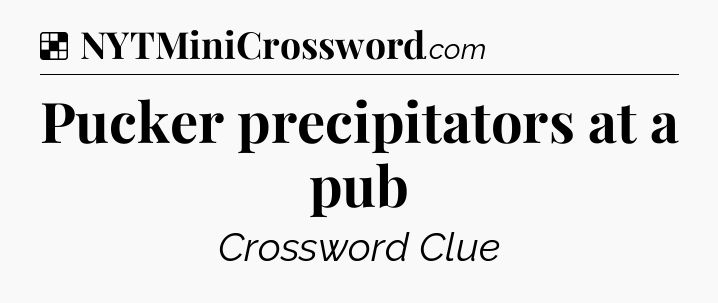 Solution: Pucker precipitators at a pub - NYT Crossword