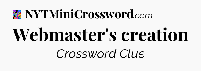 Webmaster's creation Crossword Clue