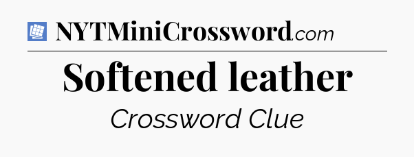 Softened leather Puzzle Page Crossword Clue