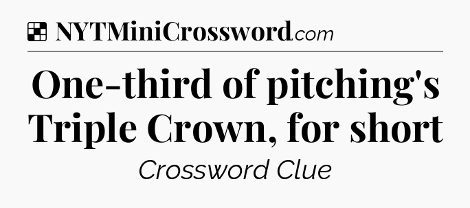 Solution: One-third of pitching's Triple Crown, for short - NYT Crossword