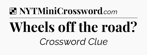Solution: Wheels off the road - NYT Crossword