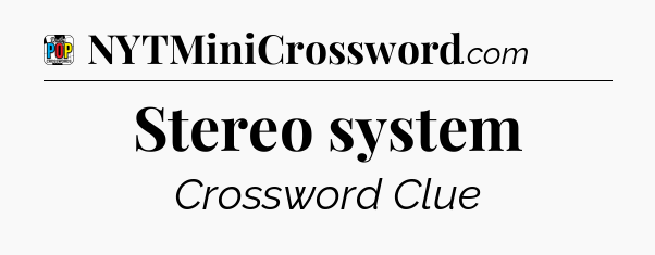 Stereo system Crossword Clue