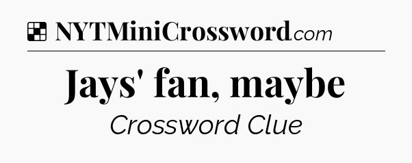 Solution: Jays' fan, maybe - NYT Crossword
