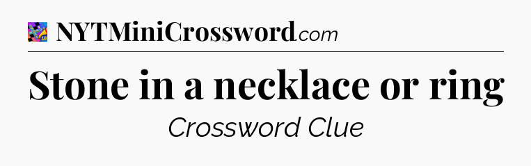Stone in a necklace or ring Crossword Clue