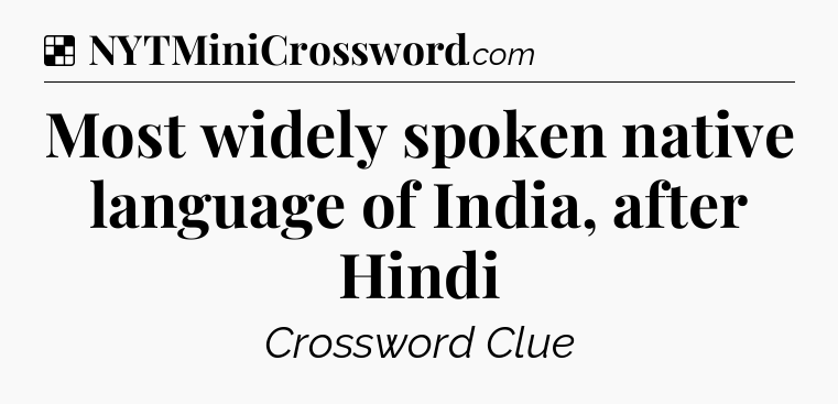 Solution: Most widely spoken native language of India, after Hindi - NYT Crossword