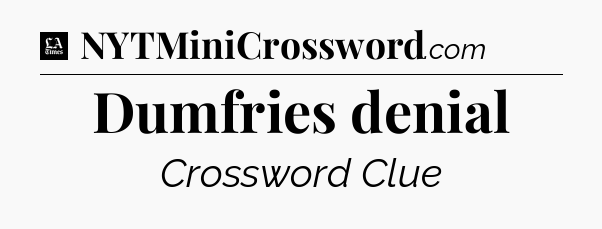Dumfries denial - LA Times Crossword