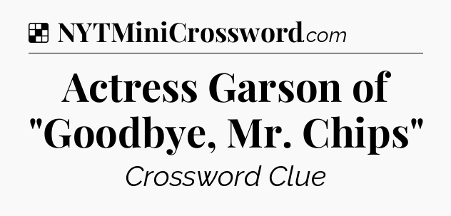 Solution: Actress Garson of 