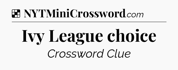 Solution: Ivy League choice - NYT Crossword