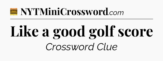 Like a good golf score - Eugene Sheffer Crossword