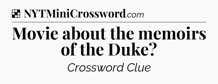Solution: Movie about the memoirs of the Duke - NYT Crossword