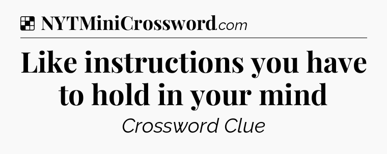 Solution: Like instructions you have to hold in your mind - NYT Crossword
