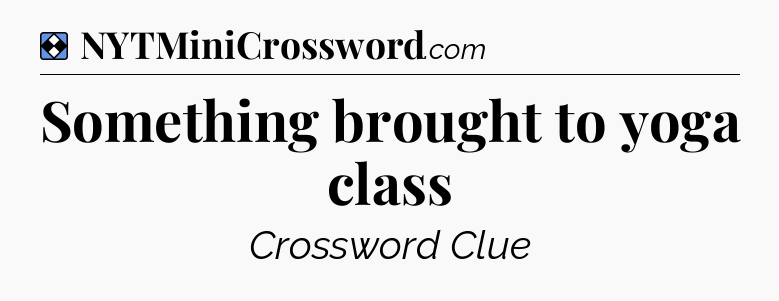 Solution: Something brought to yoga class  - NYT Mini Crossword