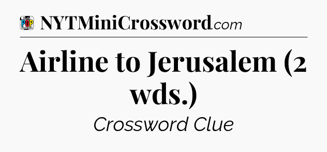Airline to Jerusalem (2 wds.) Crossword Clue