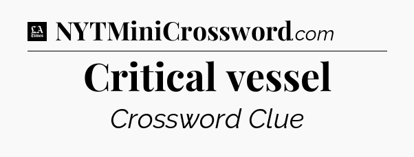 Critical vessel - LA Times Crossword