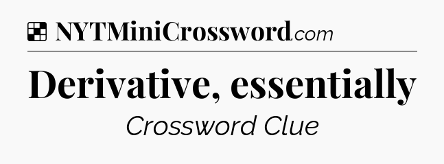 Solution: Derivative, essentially - NYT Crossword
