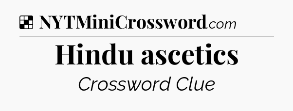 Solution: Hindu ascetics - NYT Crossword