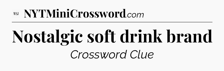 Nostalgic soft drink brand - WSJ Crossword