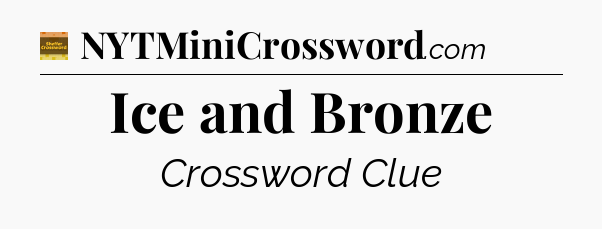 Ice and Bronze - Eugene Sheffer Crossword