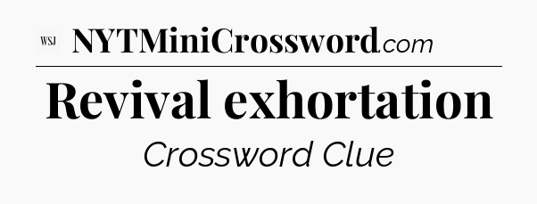 Revival exhortation - WSJ Crossword