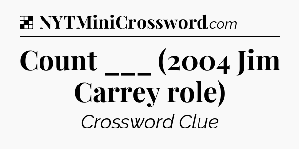 Solution: Count ___ (2004 Jim Carrey role) - NYT Crossword