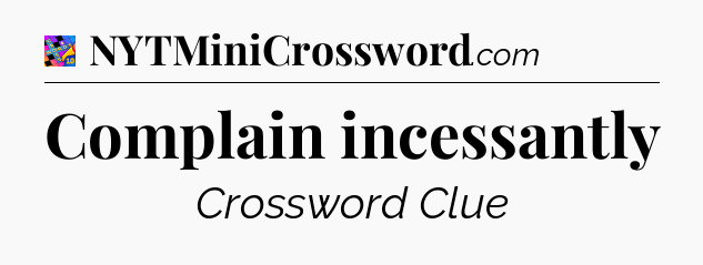 Complain incessantly Crossword Clue