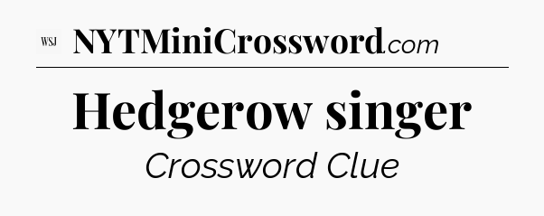 Hedgerow singer - WSJ Crossword